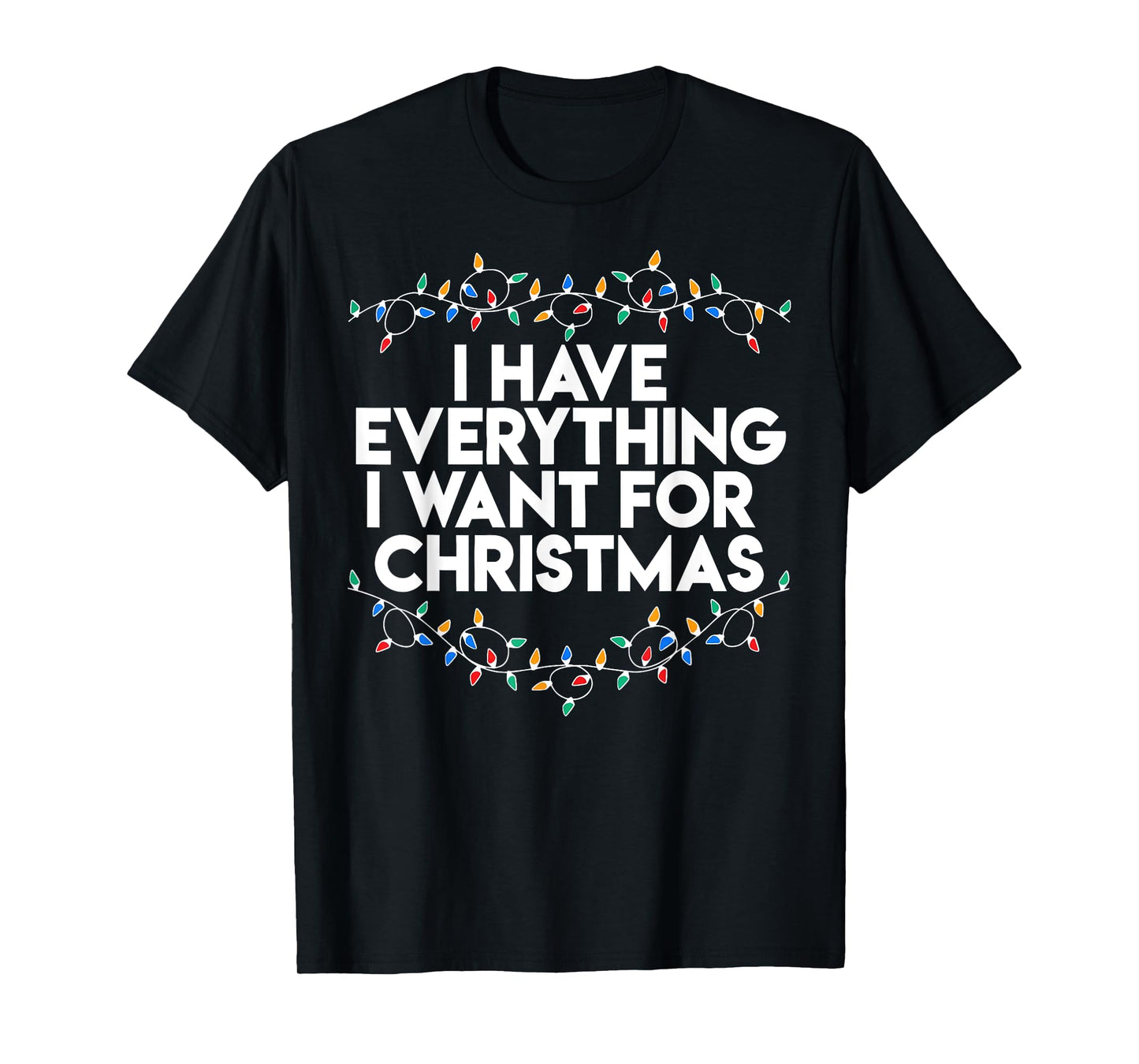 I Have Everything I Want For Christmas Funny Xmas Couples T-Shirt