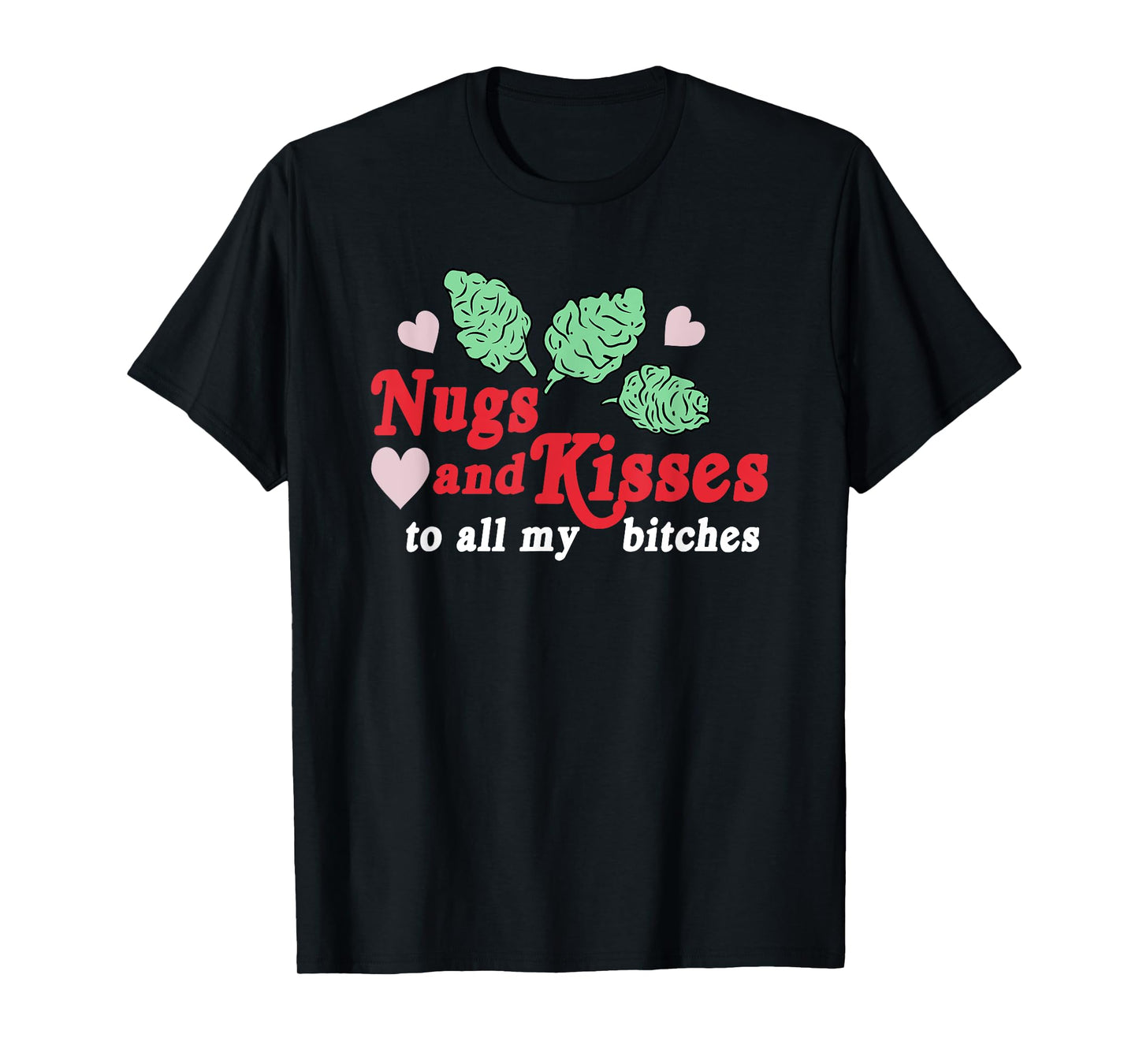 Nugs And Kisses To All My B.itches T-Shirt