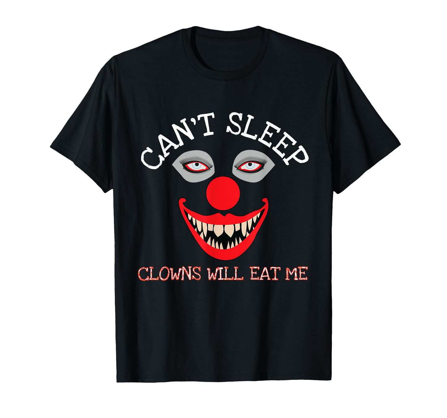 Can't Sleep Clowns Will Eat Me Creepy Horror Clown T-Shirt T-Shirt