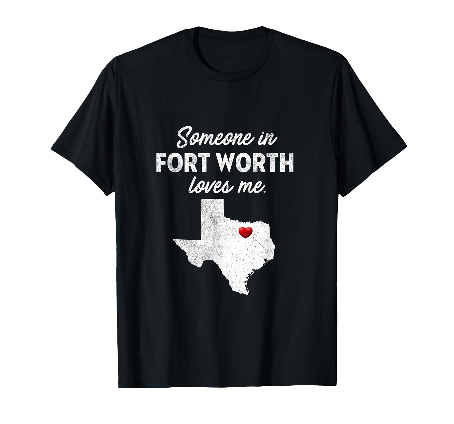 Someone In Fort Worth Loves Me - Fort Worth T-Shirt TX