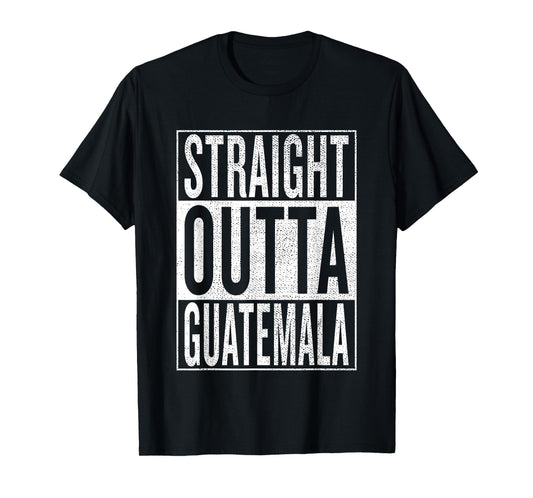 Straight Outta Guatemala Great Travel & Gift Idea T-Shirt