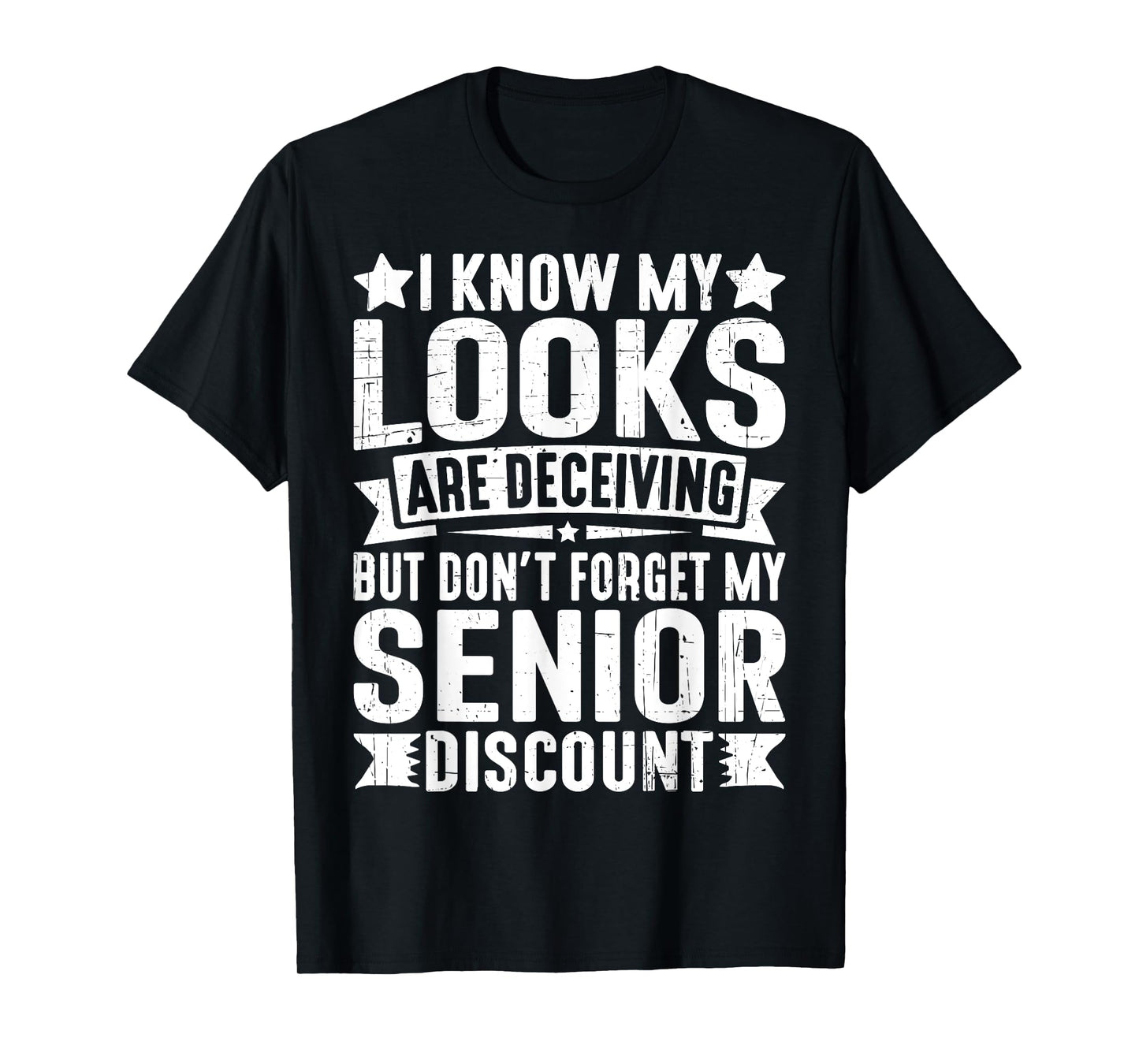 My Looks Are Deceiving but Don’t Forget My Senior Discount T-Shirt