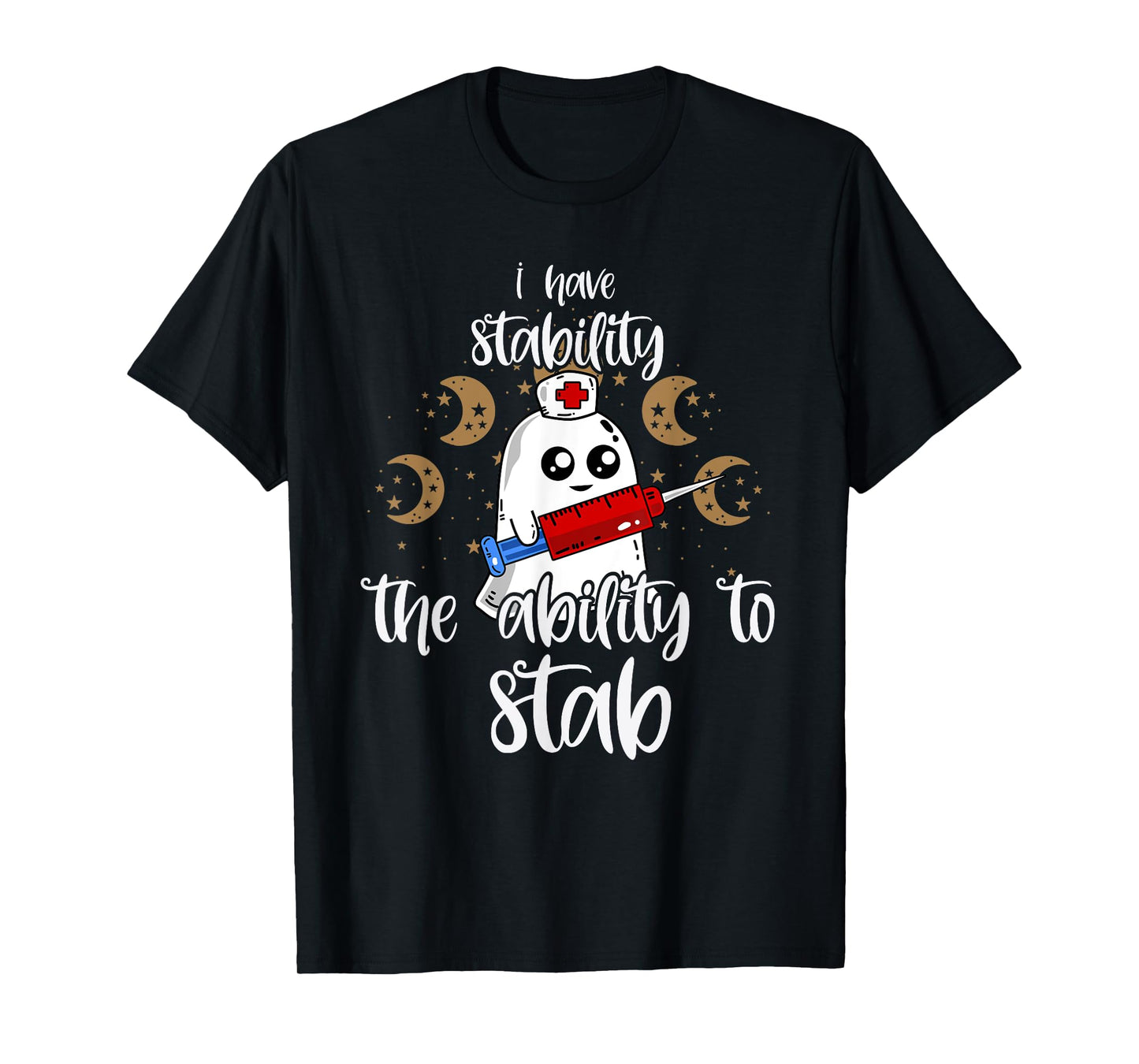 I Have Stability The Ability To Stab Ghost Nurse Halloween T-Shirt