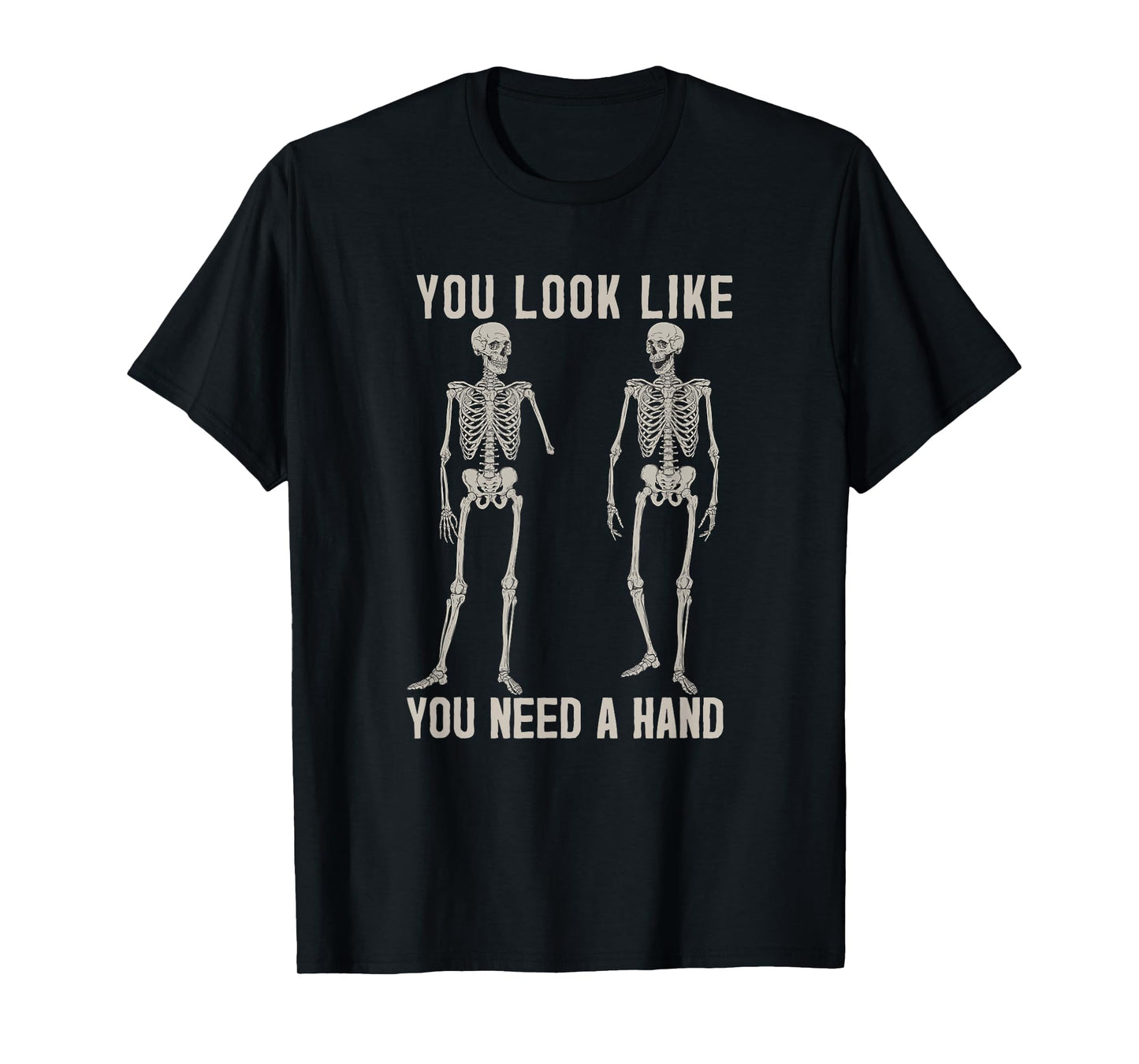 Halloween Skeletons You Look Like You Need a Hand Poster T-Shirt