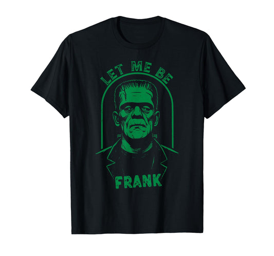 Let Me Be Frank, Funny Vintage Frankenstein Monster T-Shirt