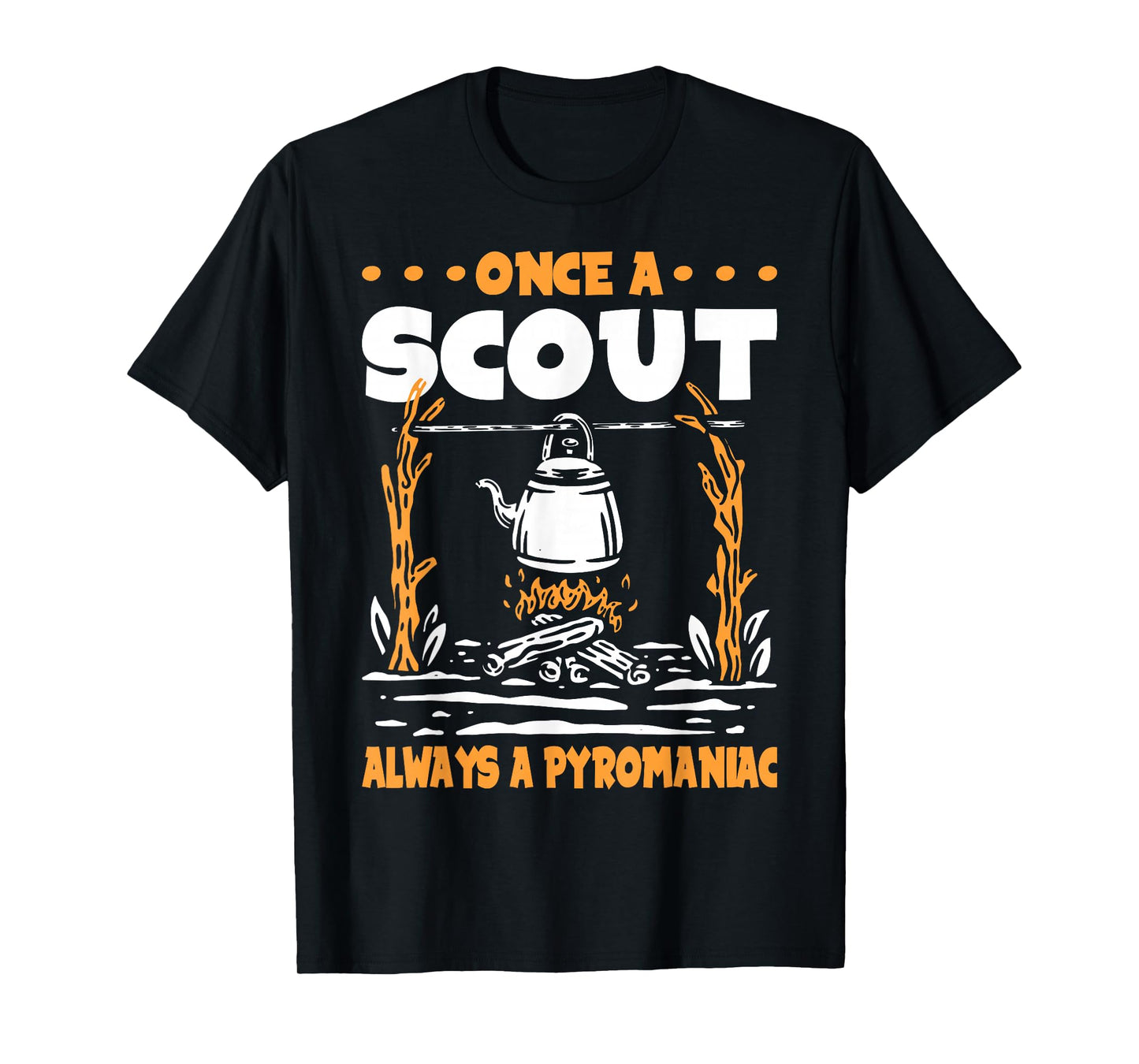 Once a Scout always a Pyromaniac T-Shirt