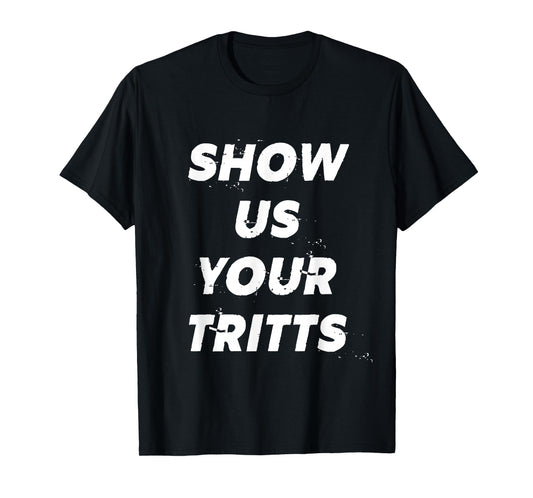 Show Us Your Tritts T-Shirt