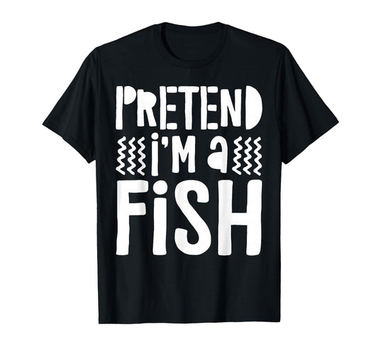 Pretend I'm A Fish Shirt Adult Kids Men Women Fish Costume T-Shirt
