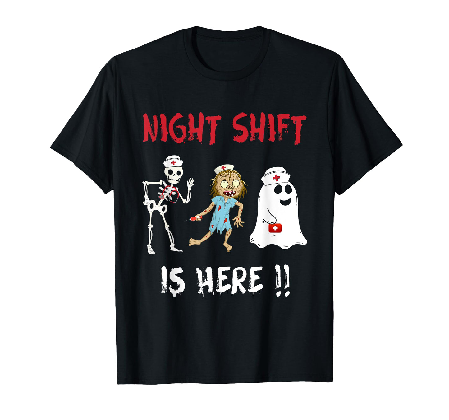 Halloween Nurse Night Shift Is Here Ghost Skeleton Zombie T-Shirt