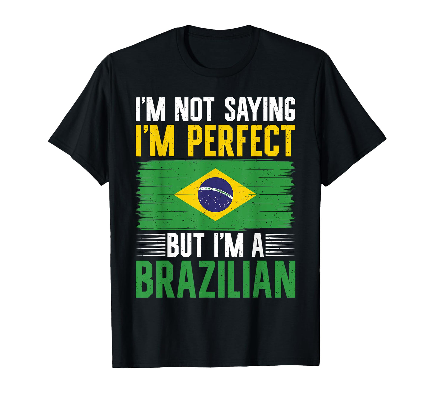 Im not saying im perfect but im a Brazilian T-Shirt