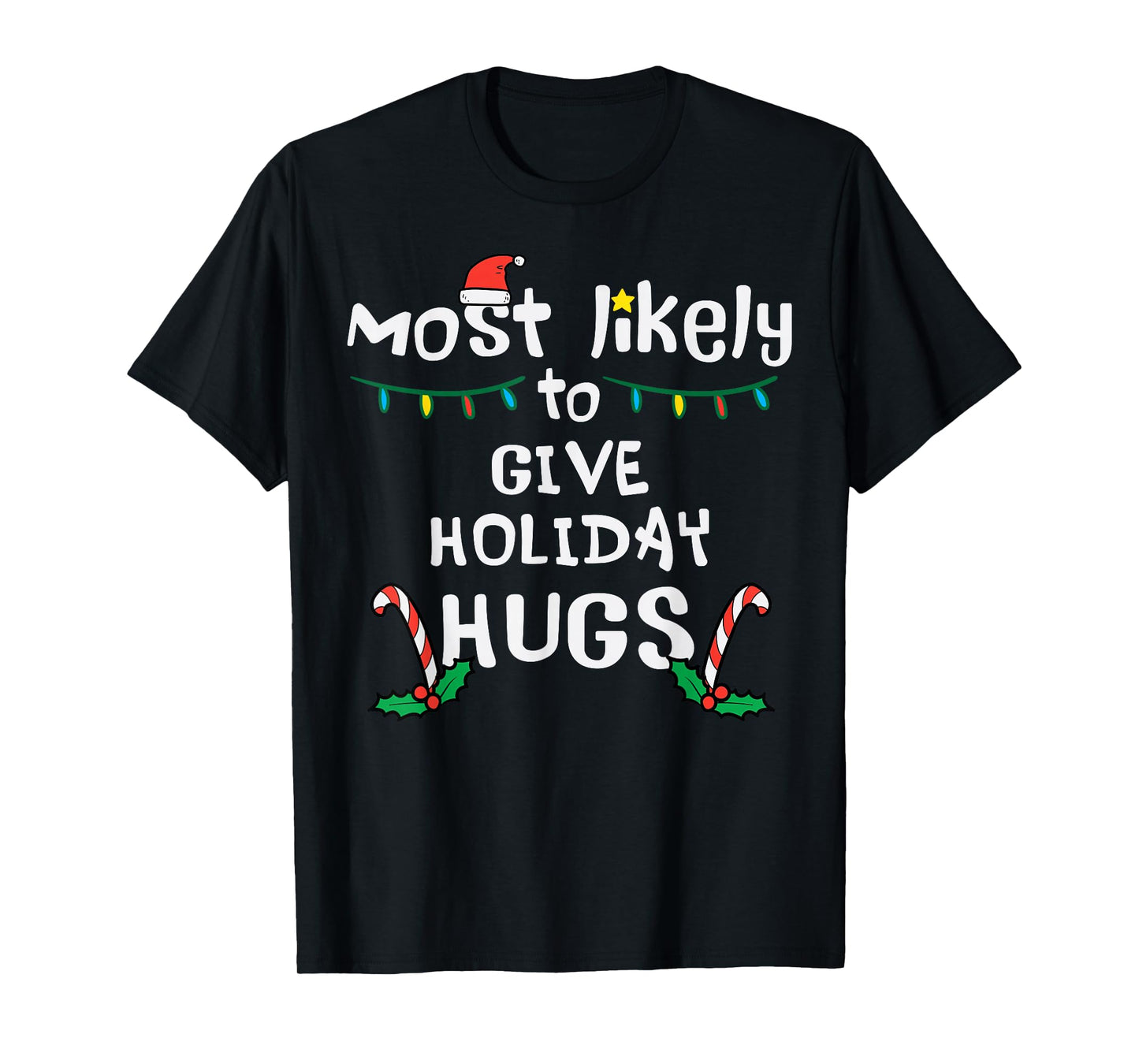 Most Likely Give Holiday Hugs Christmas Xmas Family Matching T-Shirt