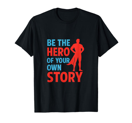 Be the Hero of Your Own Story Superhero Graphic T-Shirt
