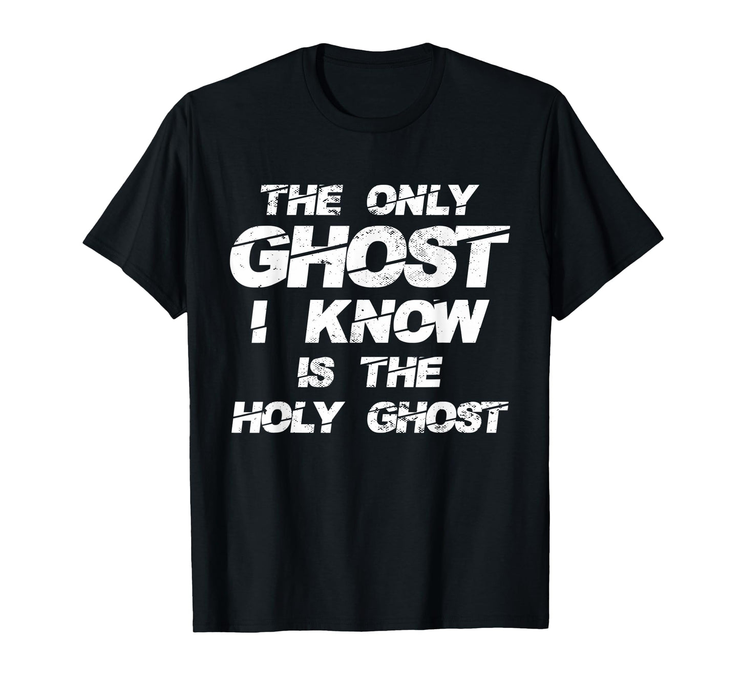 The Only Ghost I Know Is The Holy Ghost | Christian T-Shirt