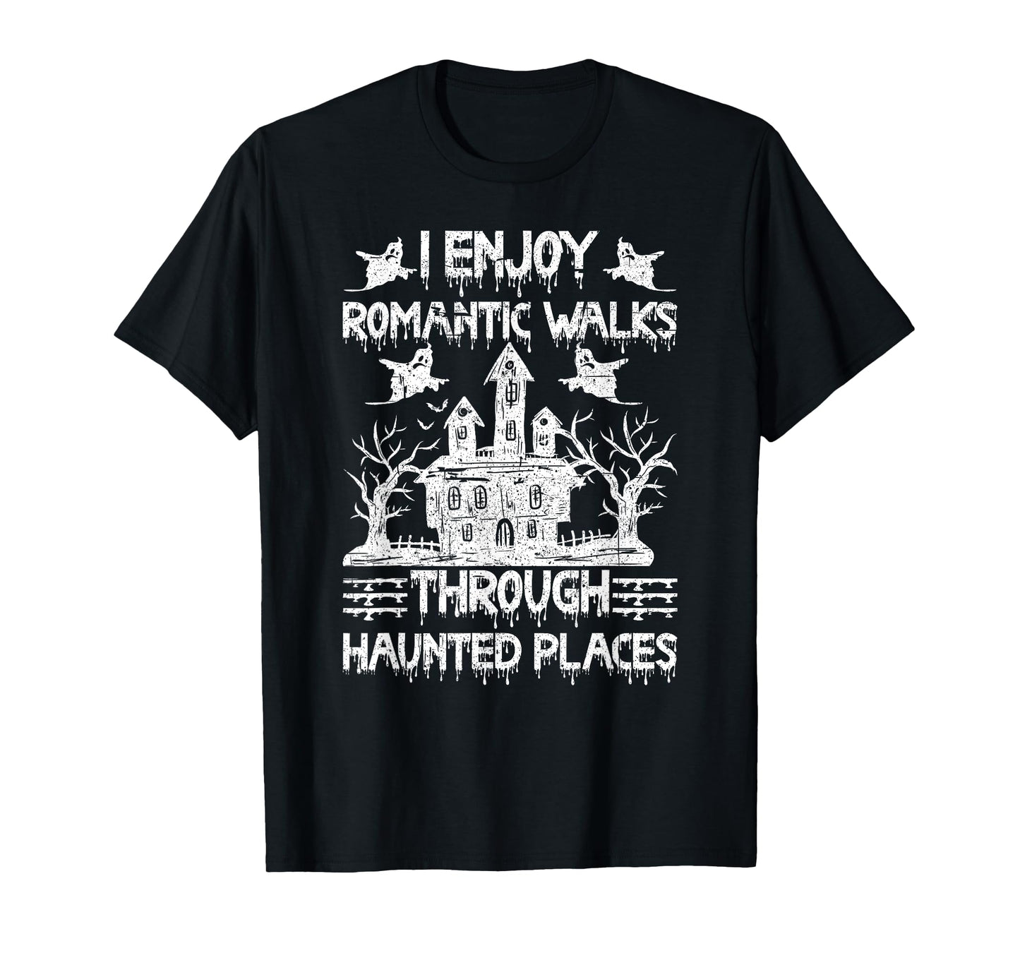 Ghost Hunting Romantic Walks Through Haunted Places T-Shirt