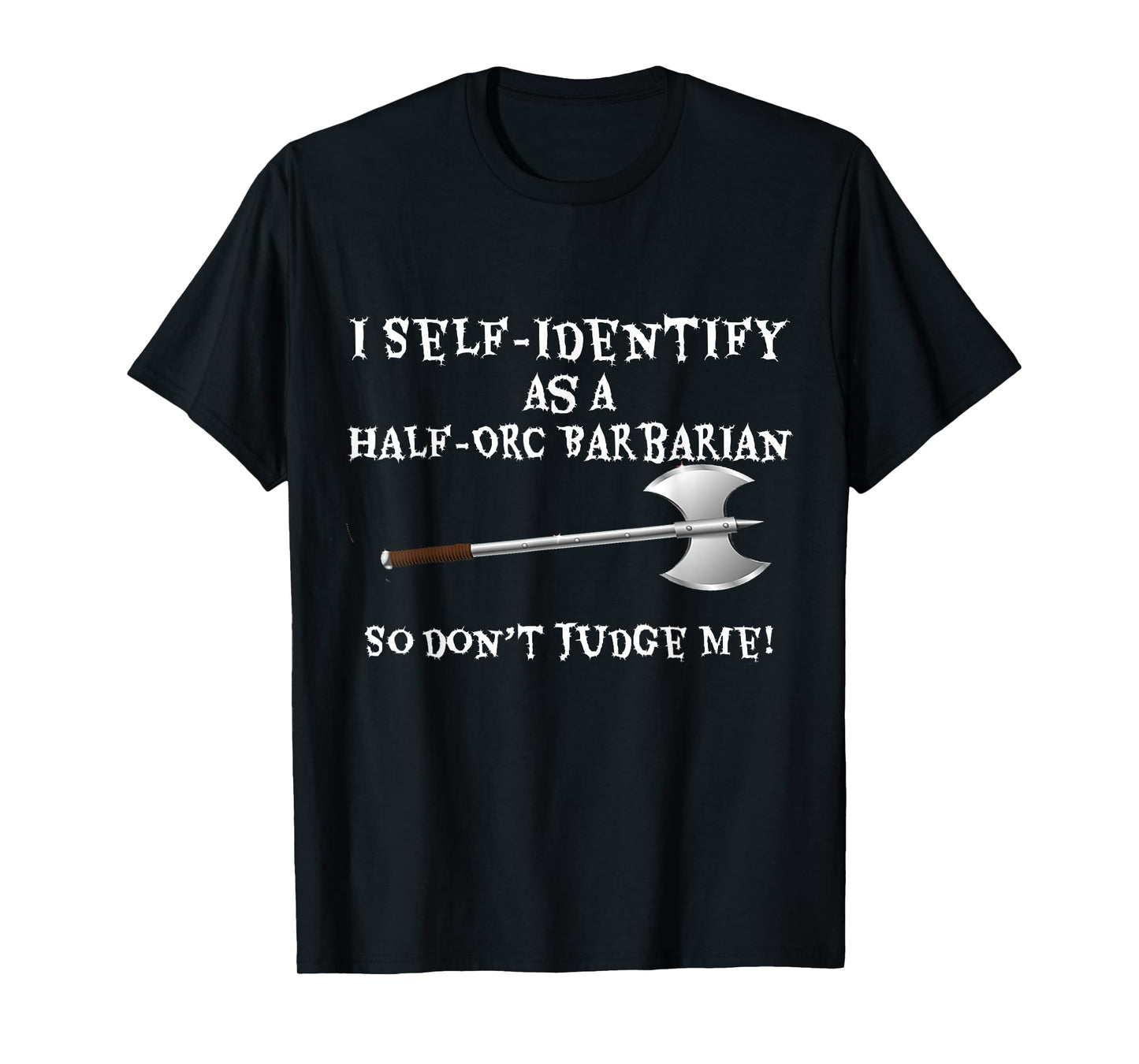 Funny Gamer T-Shirt: I Self-Identify as a Half-Orc Barbarian T-Shirt