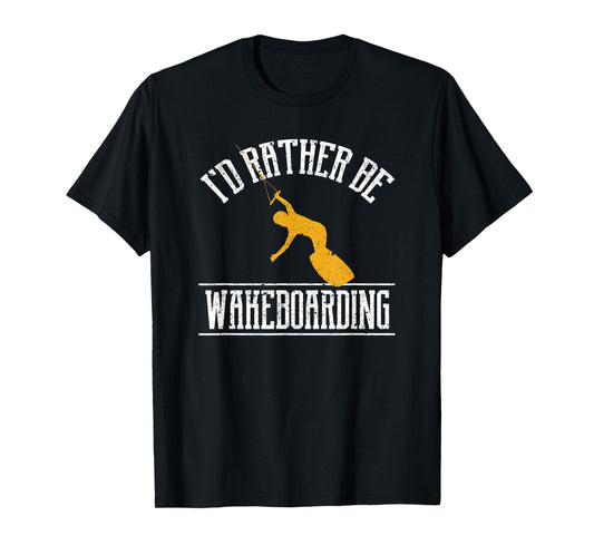 I'd Rather Be Wakeboarding Funny Wakeboarder Wakeboard T-Shirt
