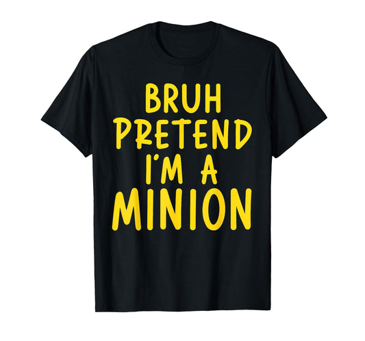 Bruh Pretend I'm Minion Costume Family Lazy Easy Halloween T-Shirt