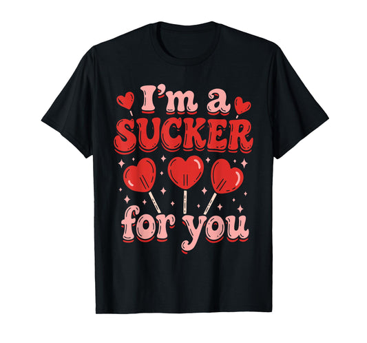 I'm A Sucker for You Candy Heart Love Happy Valentines Day T-Shirt