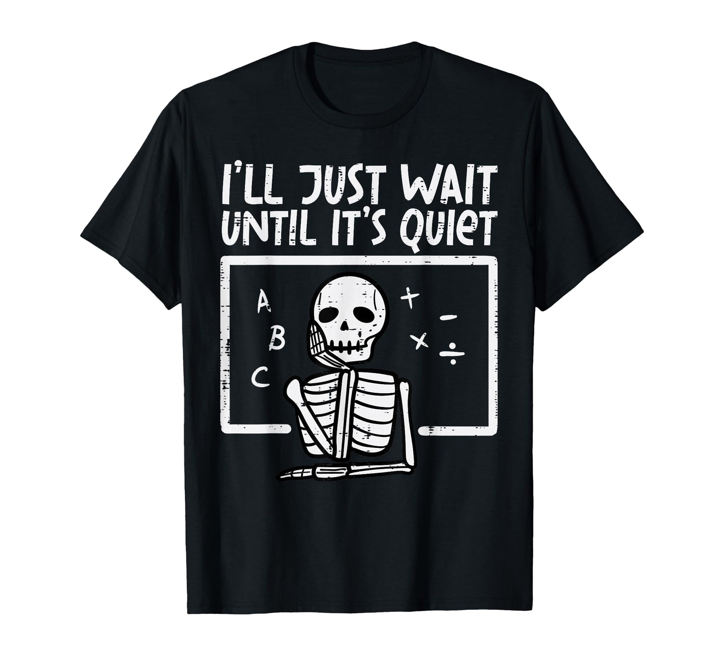 I'll Just Wait Until It's Quiet Skeleton Halloween Teacher T-Shirt