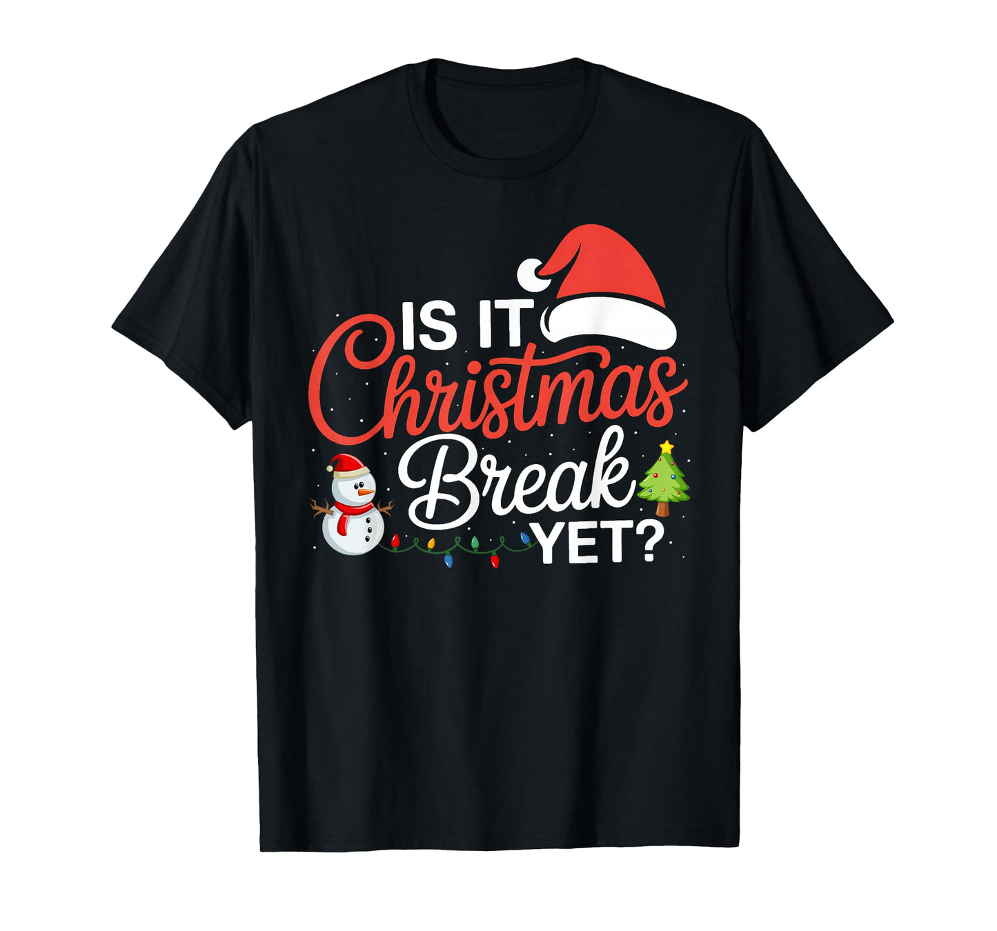 Santa Xmas Lights Snowman Funny is It Christmas Break Yet T-Shirt