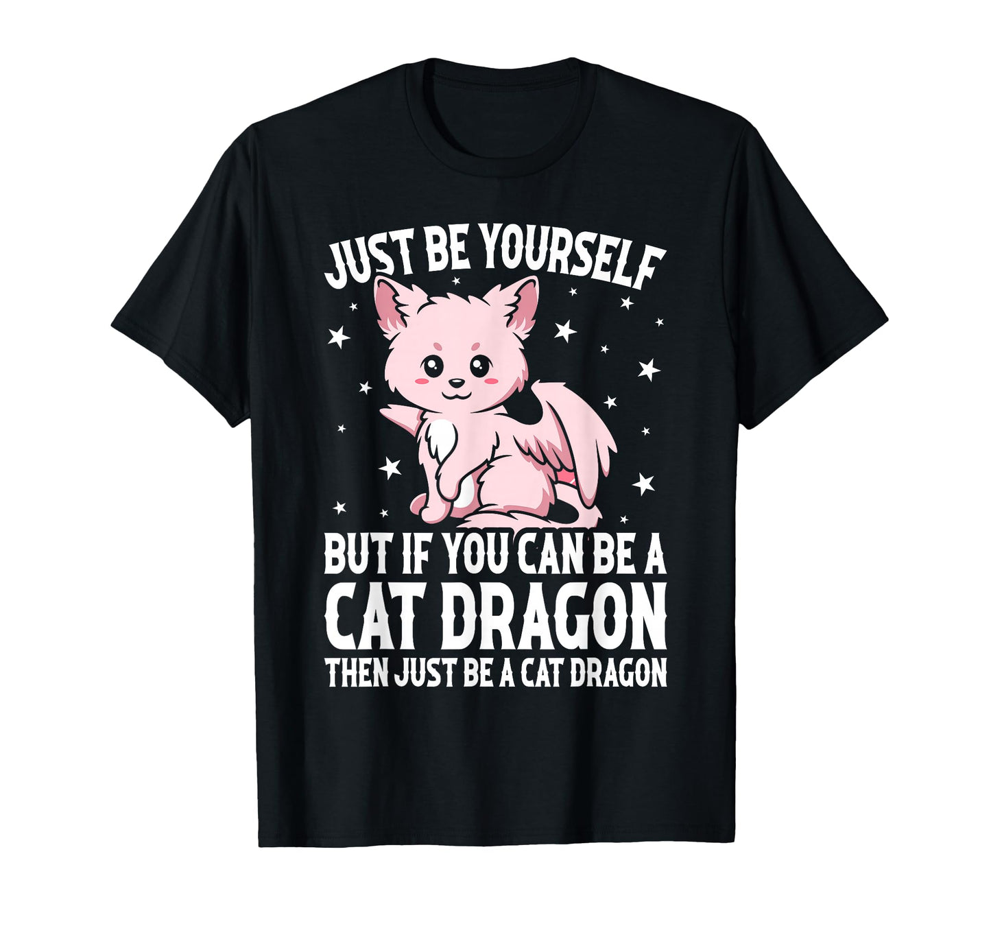 Just Be Yourself But If You Can Be A Cat Dragon T-Shirt