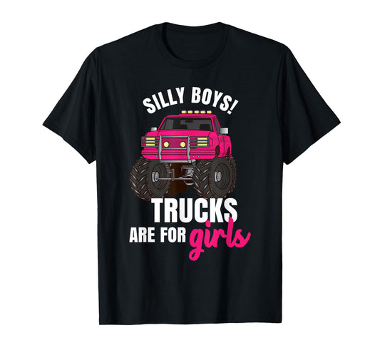 Silly Boys! Trucks are for Girls - Monster Truck T-Shirt
