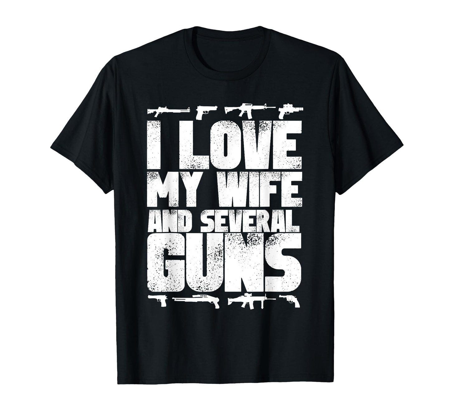 I LOVE MY WIFE and several GUNS - gun supporter husband T-Shirt