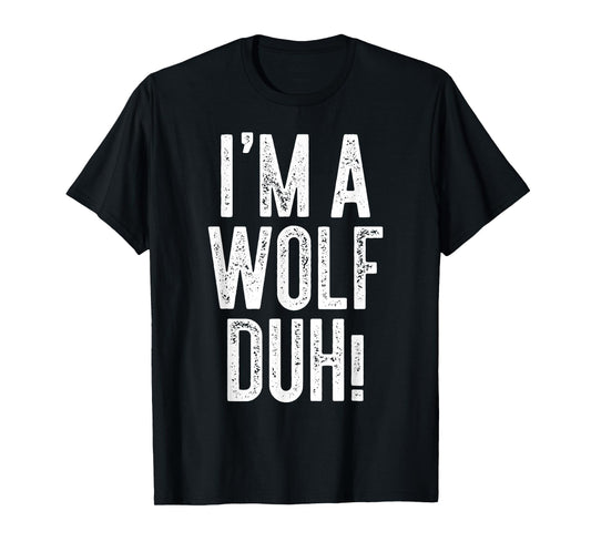 I'm A Wolf Duh! Shirt Adult Men Women Kids Wolf Costume T-Shirt