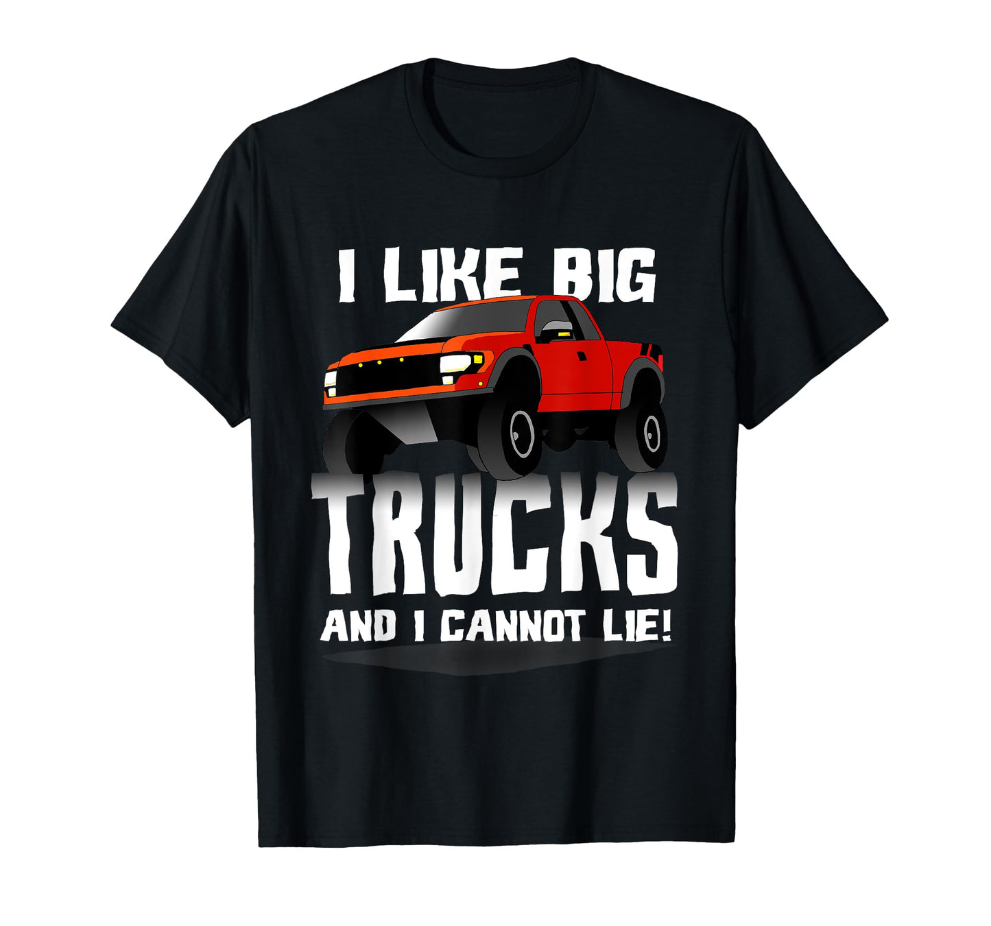 I Like Big Trucks And I Cannot Lie Funny T-Shirt