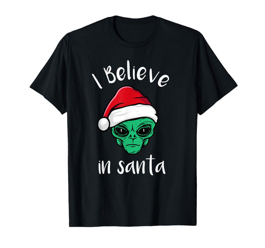 I Believe In Santa, UFO Lovers Funny Alien Christmas T-Shirt