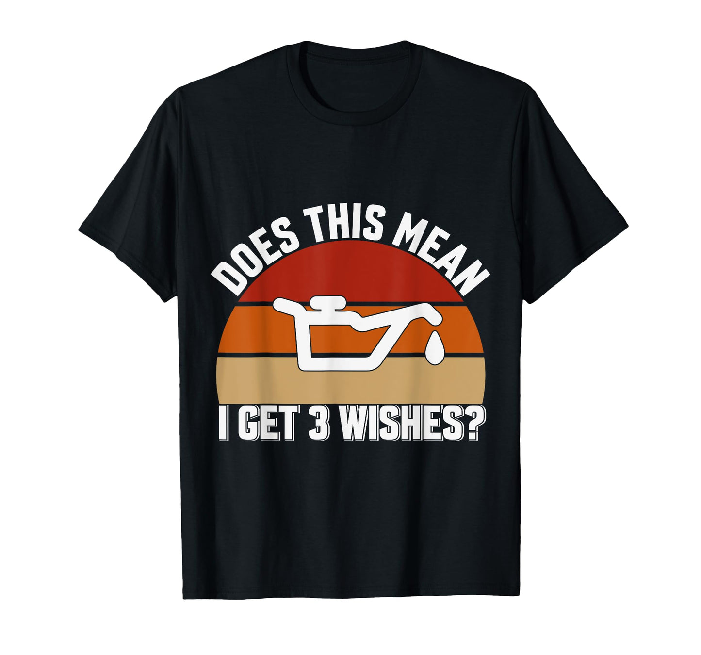 Does This Mean I Have 3 Wishes Car Oil Change Mechanics T-Shirt