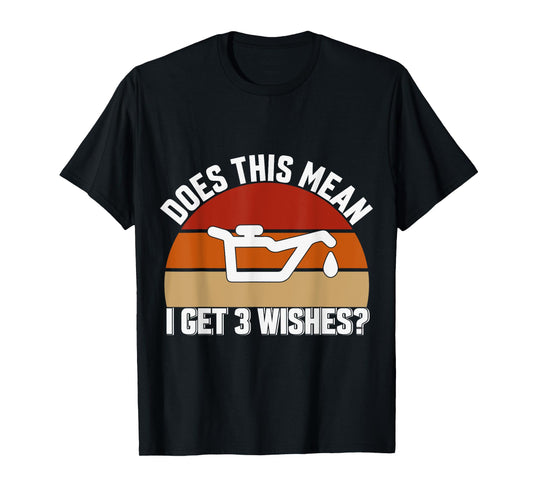 Does This Mean I Have 3 Wishes Car Oil Change Mechanics T-Shirt