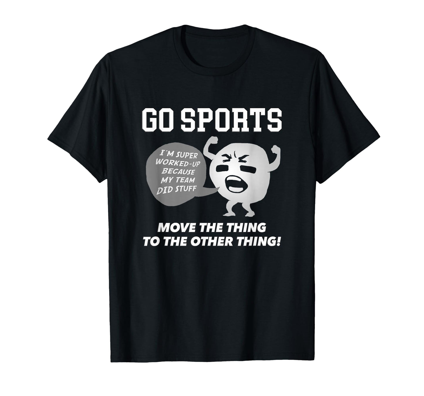 GO SPORTS Move The Thing To The Other Thing T-Shirt