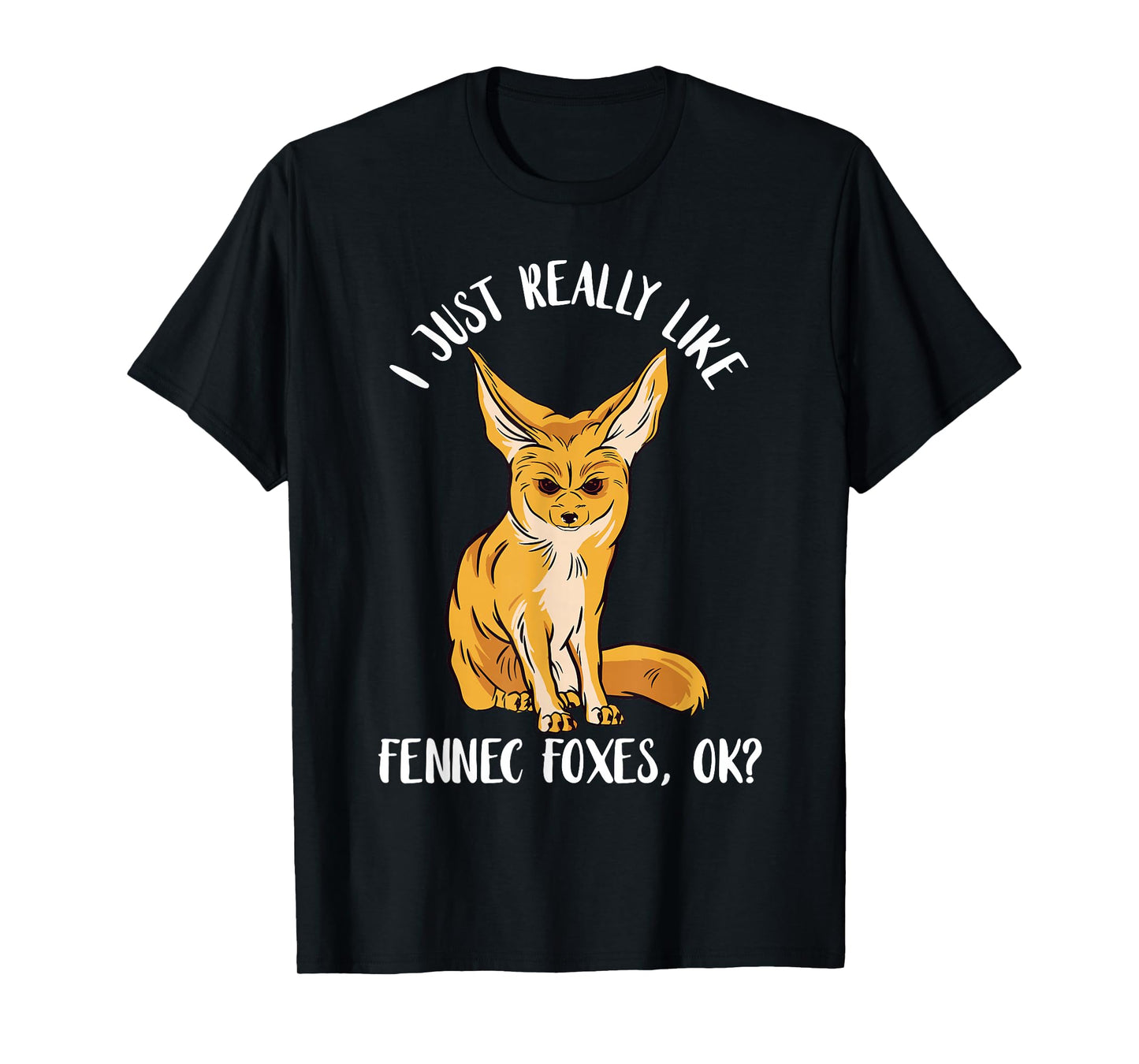 Annoyed Fennec Fox I Just Really Like Ears Desert Animal T-Shirt