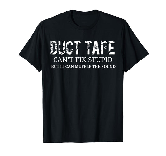 Duct Tape Can't Fix Stupid T-Shirt