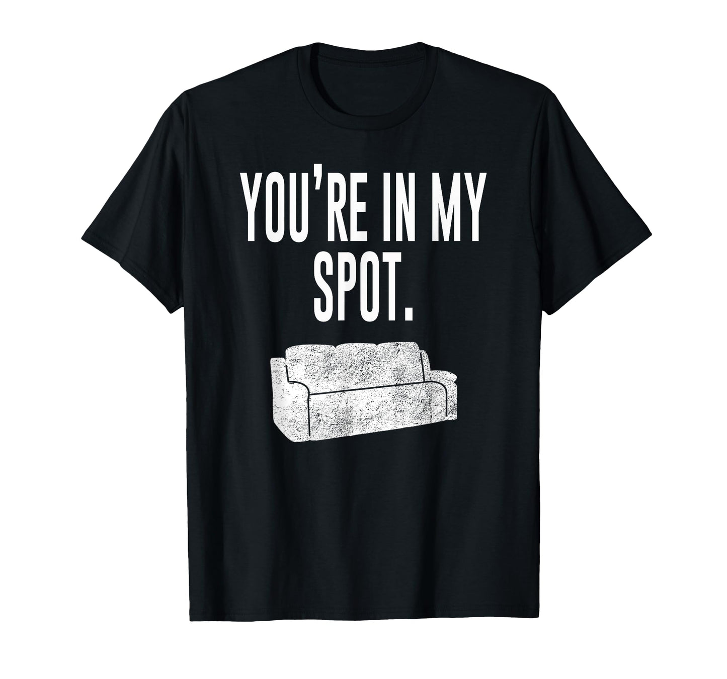 You're In My Spot Shirt: Funny Sayings Tee Shirt T-Shirt