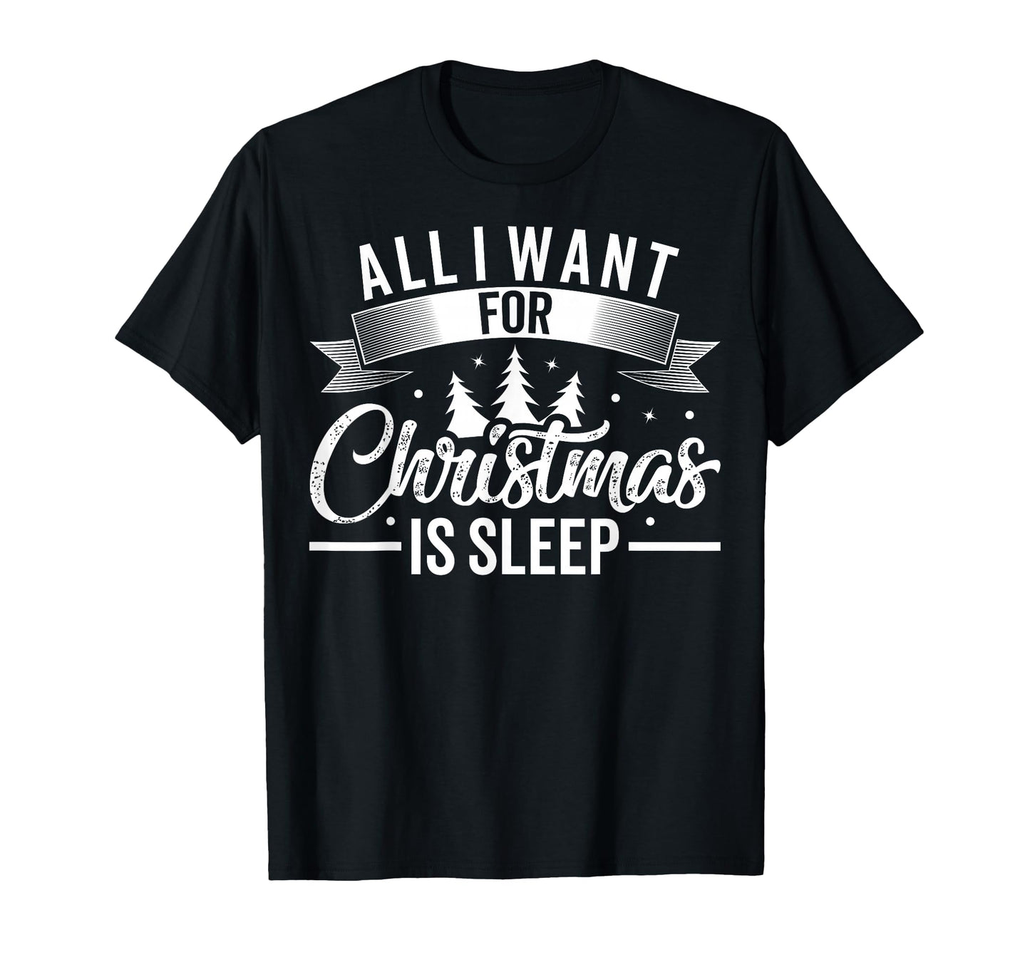 All I Want For Christmas Is Sleep Funny Tired Holiday T-Shirt