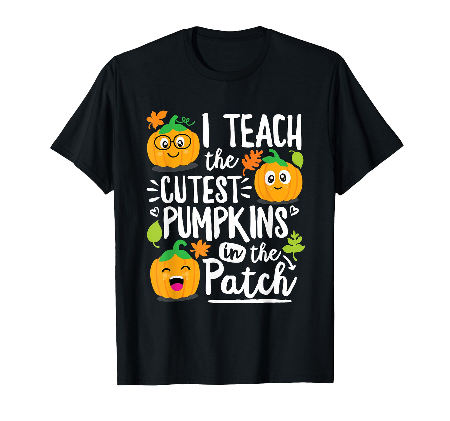 I Teach the Cutest Pumpkins in The Patch Teacher Gift T-Shirt