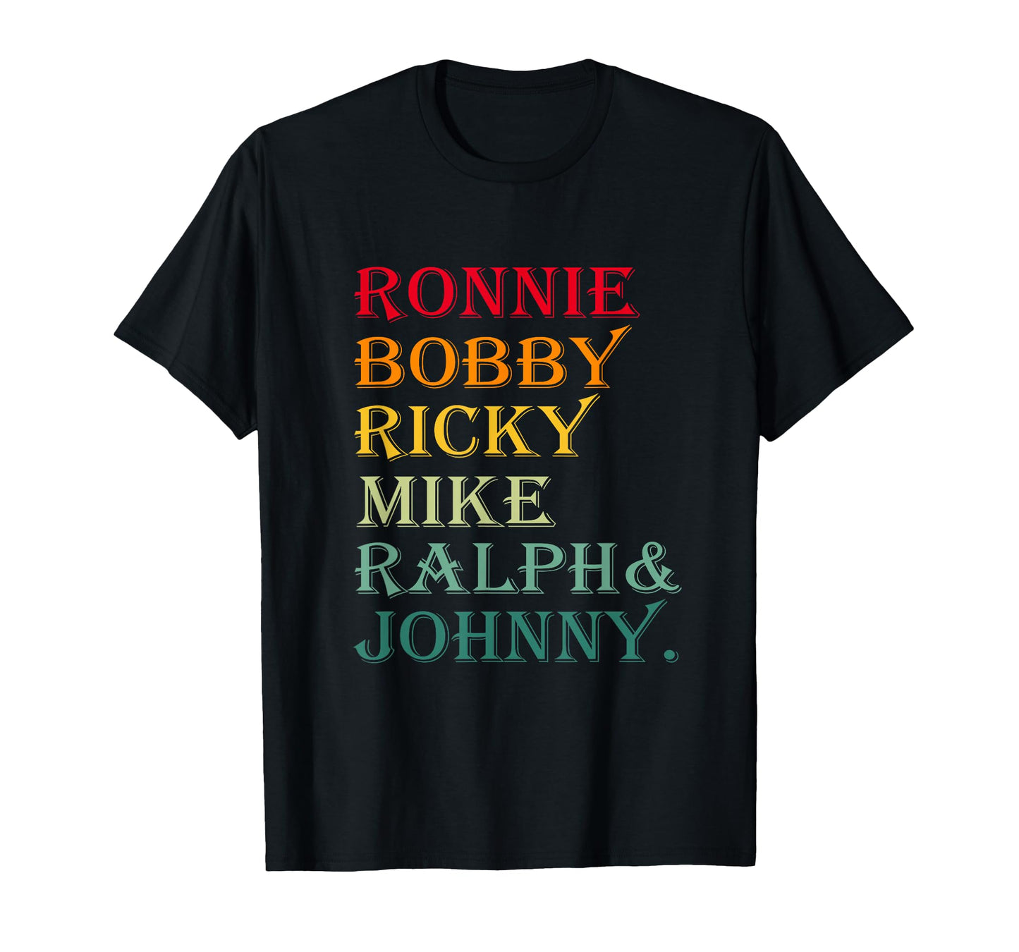 Ronnie Bobby Ricky Mike Ralph and Johnny T-Shirt