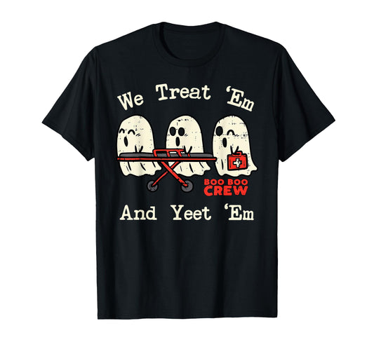 We Treat 'Em and Yeet 'Em EMT EMS Paramedic Ghost Halloween T-Shirt