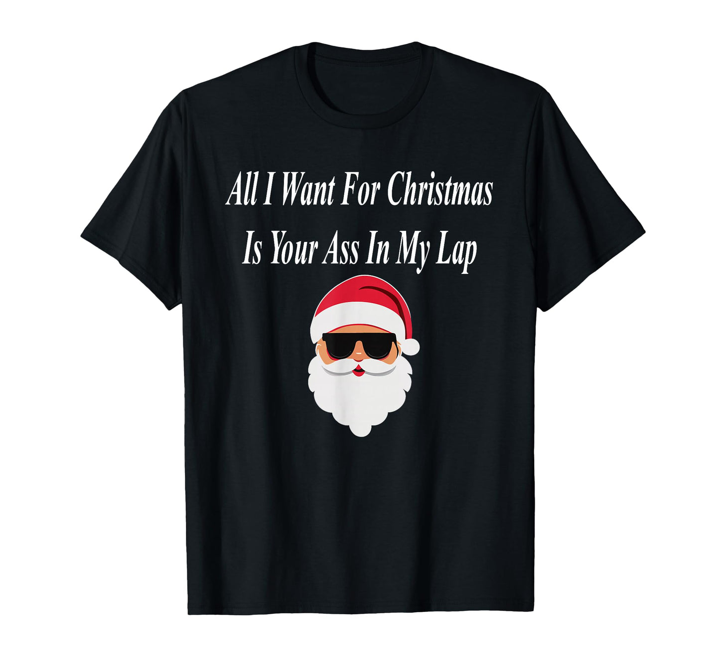 I Want Christmas Funny Naughty Dirty Raunchy Gift Adult T-Shirt