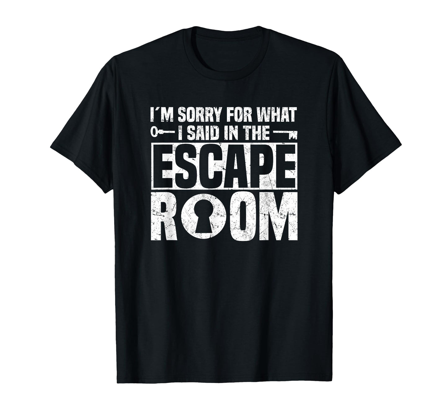 I´m Sorry For What I Said In The Escape Room - Escape Room T-Shirt