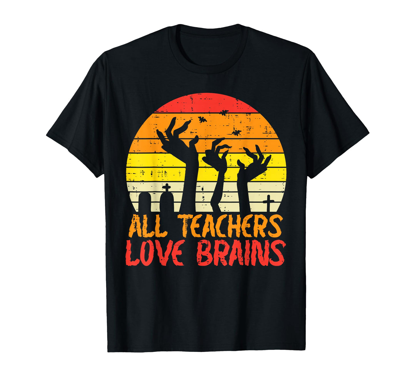 All Teachers Love Brains Zombie Hands Fun Halloween Teacher T-Shirt