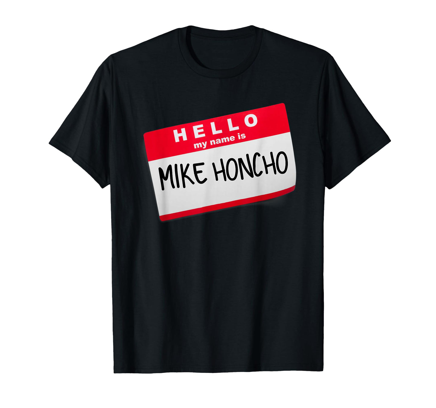 Hello My Name Is Mike Honcho T Shirt Tee Tshirt T-Shirt