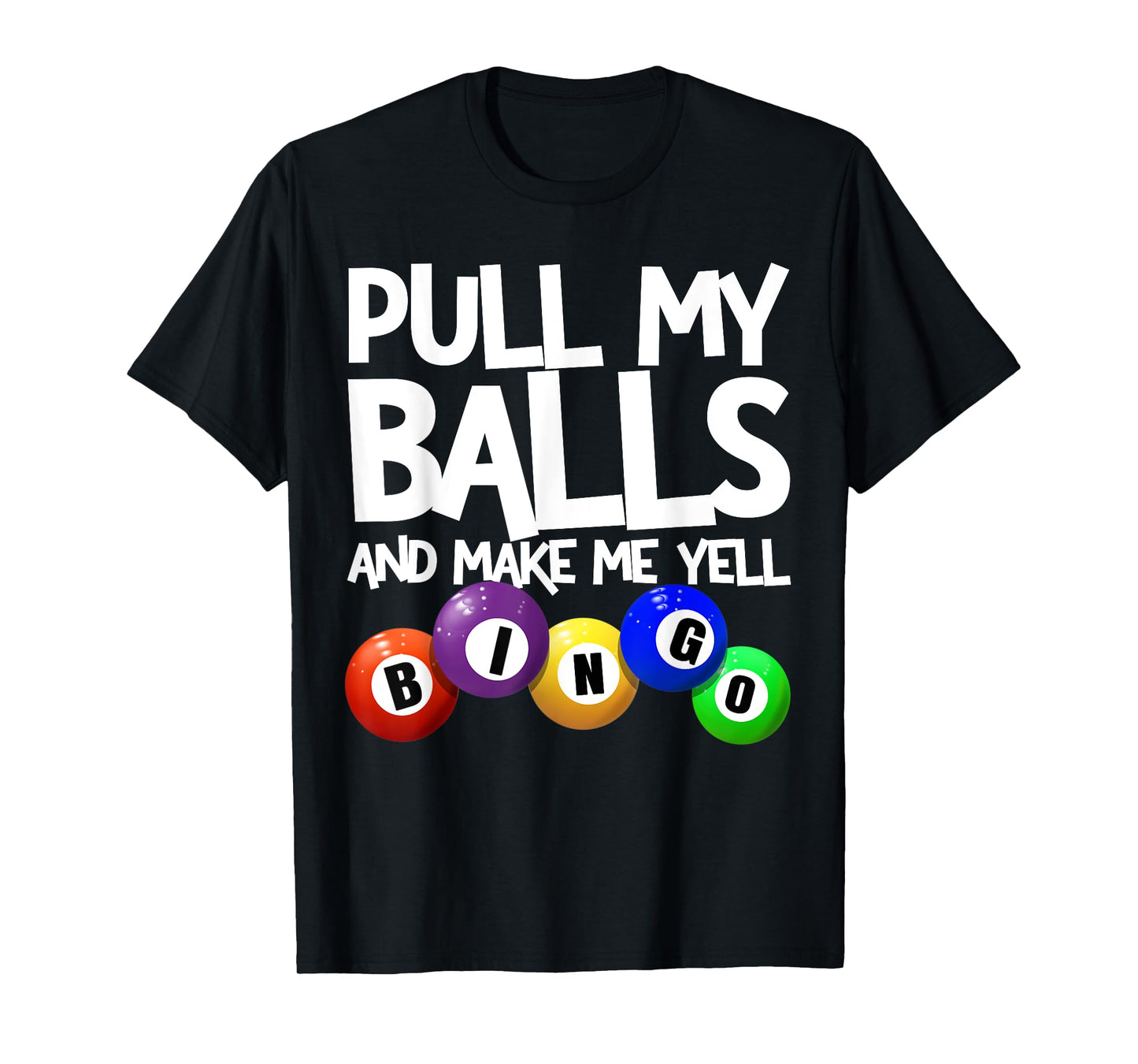 Pull My Balls And Make Me Yell Bingo Player Funny Bingo T-Shirt