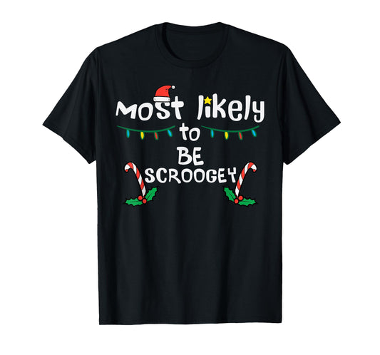 Christmas Most Like Be Scroogey Funny Xmas Family Matching T-Shirt