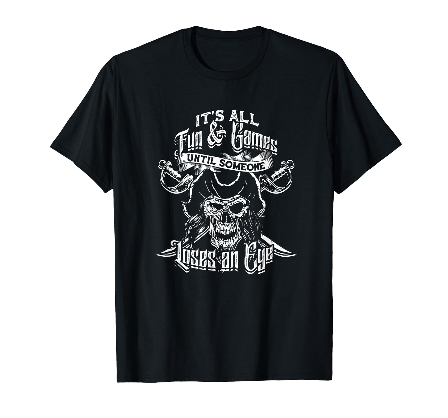 It's all fun & games until someone loses an eye - Eyes T-Shirt