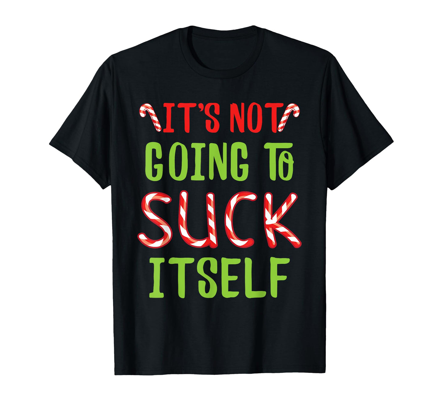 It's Not Going To Suck Itself I Christmas Candy Cane Outfit T-Shirt