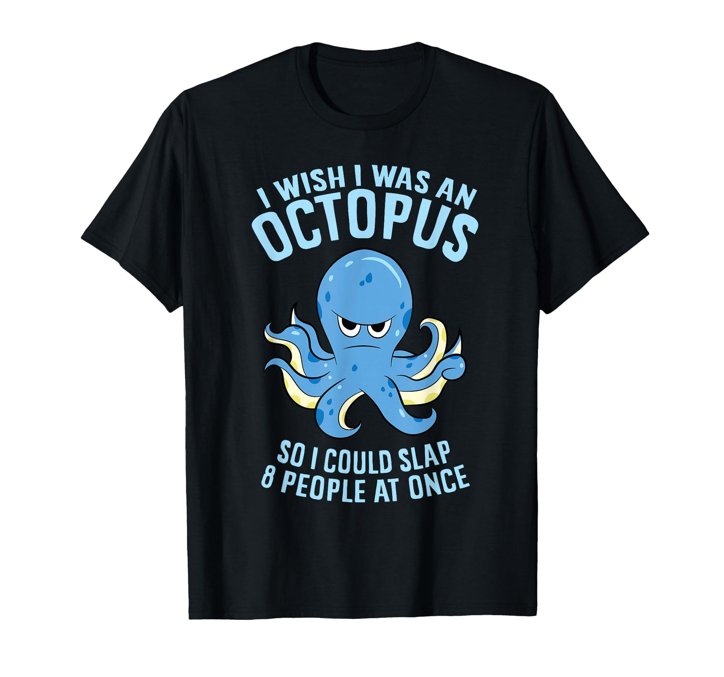 I Wish I Was An Octopus Slap 8 People At Once Funny Octopus T-Shirt
