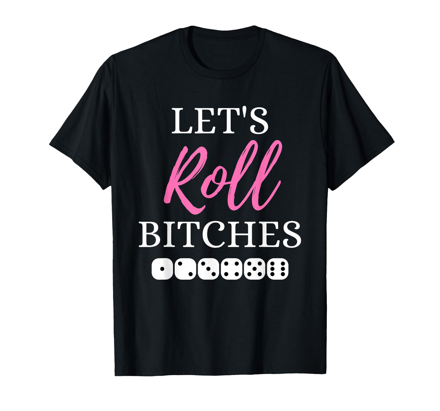 Let's Roll Bitches Funny Player Bunco Dice Game Party Night T-Shirt